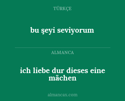 ich liebe dur dieses eine mächen - bu şeyi seviyorum