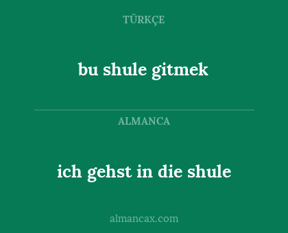 bu shule gitmek - ich gehst in die shule