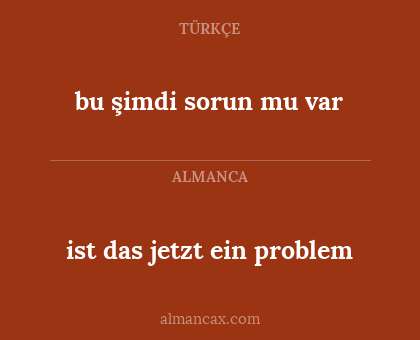ist das jetzt ein problem - bu şimdi sorun mu var
