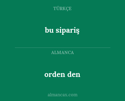 bu sipariş - orden den