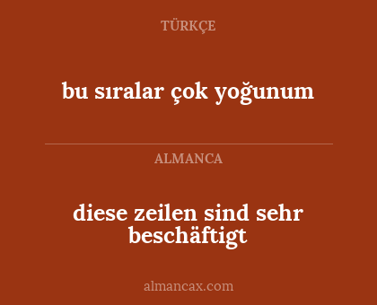 bu sıralar çok yoğunum - diese zeilen sind sehr beschäftigt