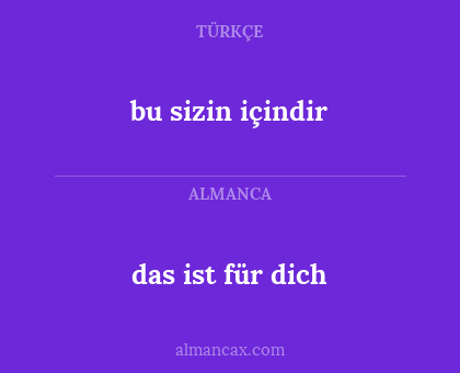 das ist für dich - bu sizin içindir