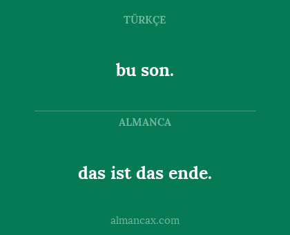 das ist das ende. - bu son.