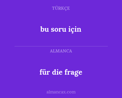 bu soru için - für die frage