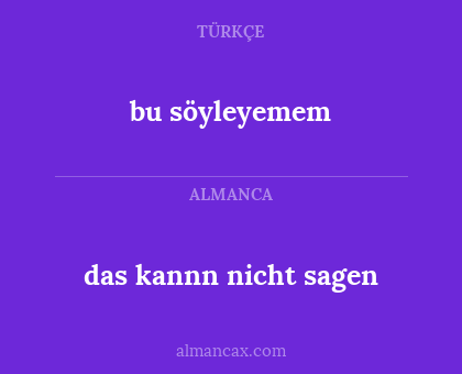 bu söyleyemem - das kannn nicht sagen