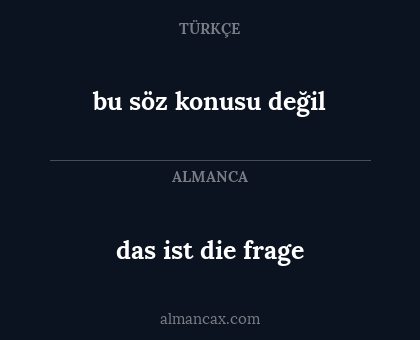 bu söz konusu değil - das ist die frage