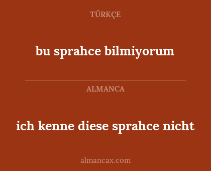 bu sprahce bilmiyorum - ich kenne diese sprahce nicht