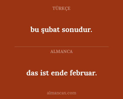 bu şubat sonudur. - das ist ende februar.