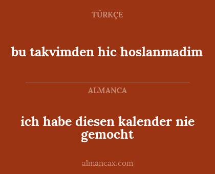 bu takvimden hic hoslanmadim - ich habe diesen kalender nie gemocht