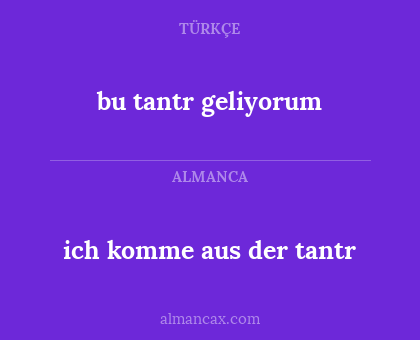 bu tantr geliyorum - ich komme aus der tantr