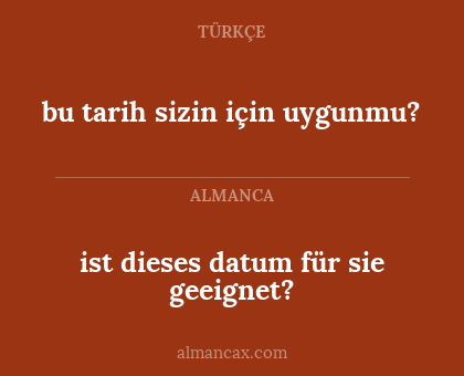 bu tarih sizin için uygunmu? - ist dieses datum für sie geeignet?