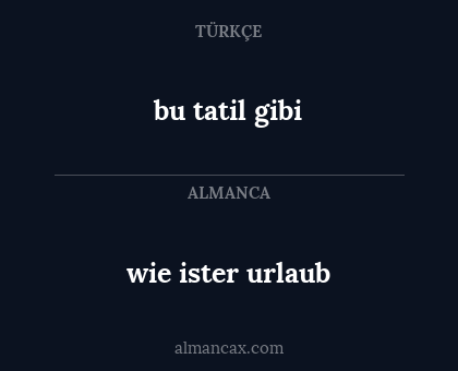 bu tatil gibi - wie ister urlaub