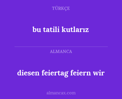 diesen feiertag feiern wir - bu tatili kutlarız