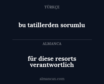 bu tatillerden sorumlu - für diese resorts verantwortlich