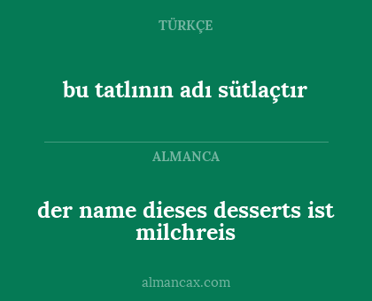 der name dieses desserts ist milchreis - bu tatlının adı sütlaçtır