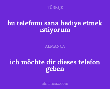 ich möchte dir dieses telefon geben - bu telefonu sana hediye etmek ıstiyorum