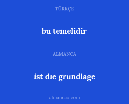 bu temelidir - ist dıe grundlage