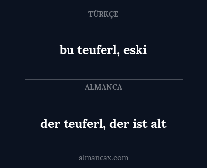 der teuferl, der ist alt - bu teuferl, eski
