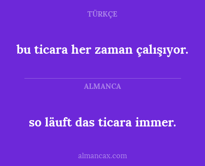 bu ticara her zaman çalışıyor. - so läuft das ticara immer.