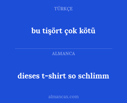 bu tişört çok kötü - dieses t-shirt so schlimm