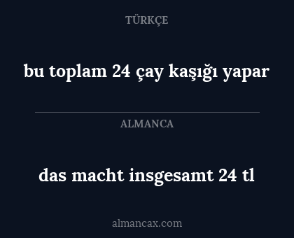 bu toplam 24 çay kaşığı yapar - das macht insgesamt 24 tl