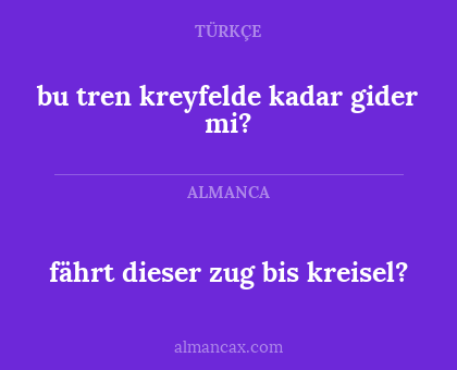 fährt dieser zug bis kreisel? - bu tren kreyfelde kadar gider mi?