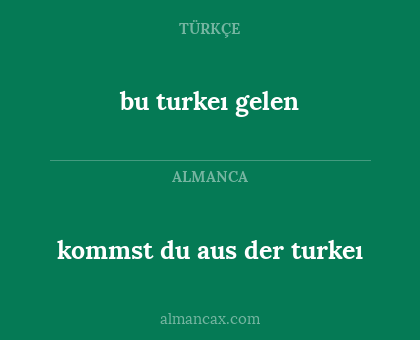 bu turkeı gelen - kommst du aus der turkeı