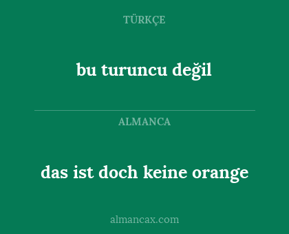 bu turuncu değil - das ist doch keine orange