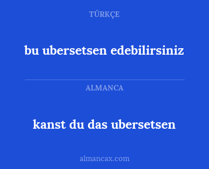 kanst du das ubersetsen - bu ubersetsen edebilirsiniz