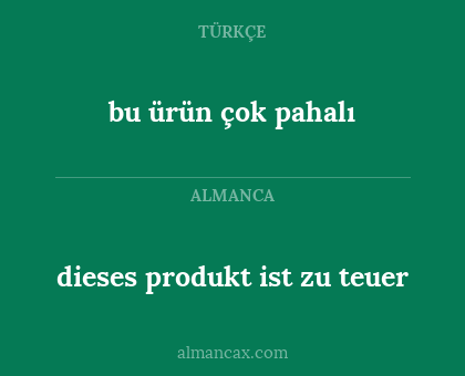 dieses produkt ist zu teuer - bu ürün çok pahalı