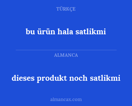 dieses produkt noch satlikmi - bu ürün hala satlikmi