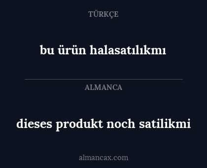 bu ürün halasatılıkmı - dieses produkt noch satilikmi