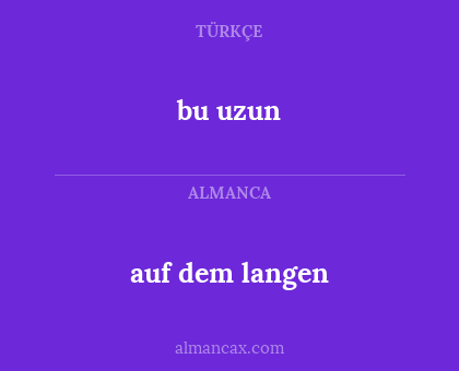 bu uzun - auf dem langen