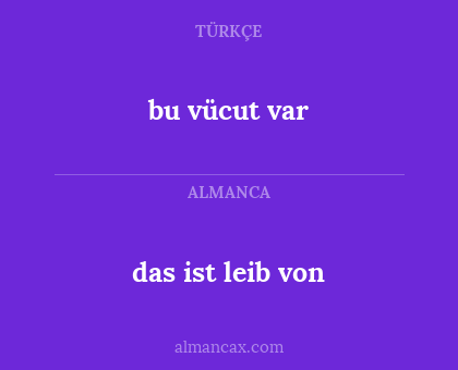 das ist leib von - bu vücut var