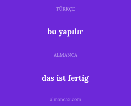 das ist fertig - bu yapılır