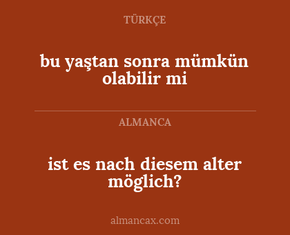 ist es nach diesem alter möglich? - bu yaştan sonra mümkün olabilir mi