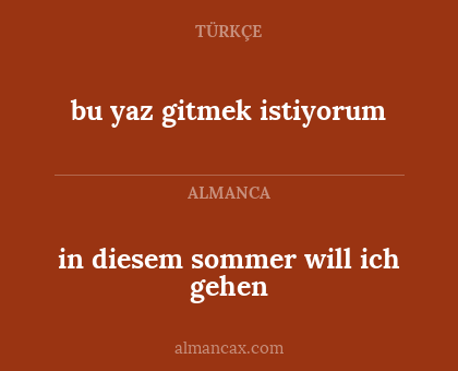 bu yaz gitmek istiyorum - in diesem sommer will ich gehen