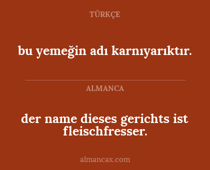 bu yemeğin adı karnıyarıktır. - der name dieses gerichts ist fleischfresser.