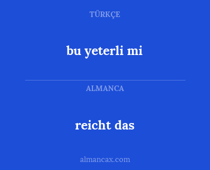 reicht das - bu yeterli mi