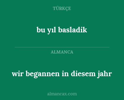 wir begannen in diesem jahr - bu yıl basladik
