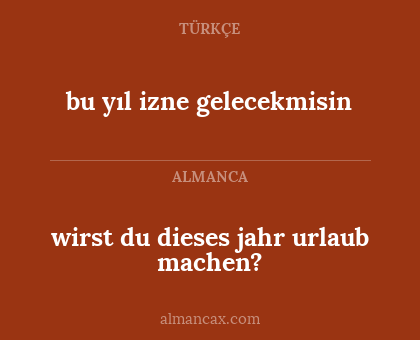 wirst du dieses jahr urlaub machen? - bu yıl izne gelecekmisin