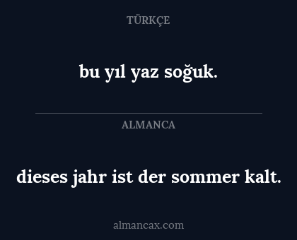 dieses jahr ist der sommer kalt. - bu yıl yaz soğuk.