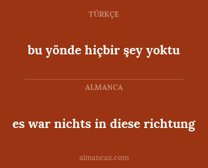 bu yönde hiçbir şey yoktu - es war nichts in diese richtung