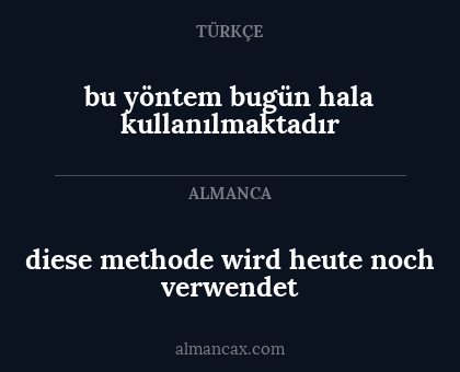 bu yöntem bugün hala kullanılmaktadır - diese methode wird heute noch verwendet