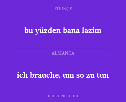 ich brauche, um so zu tun - bu yüzden bana lazim