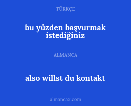 also willst du kontakt - bu yüzden başvurmak istediğiniz