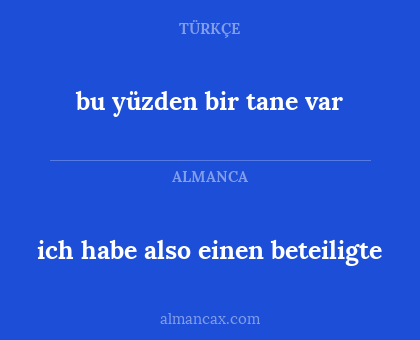 bu yüzden bir tane var - ich habe also einen beteiligte