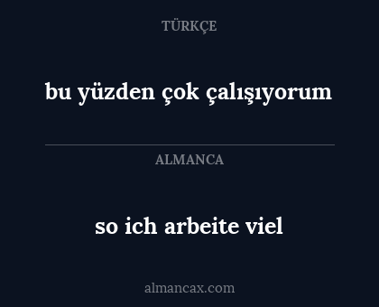 so ich arbeite viel - bu yüzden çok çalışıyorum