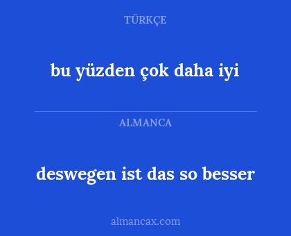 deswegen ist das so besser - bu yüzden çok daha iyi