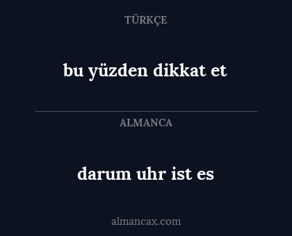 bu yüzden dikkat et - darum uhr ist es